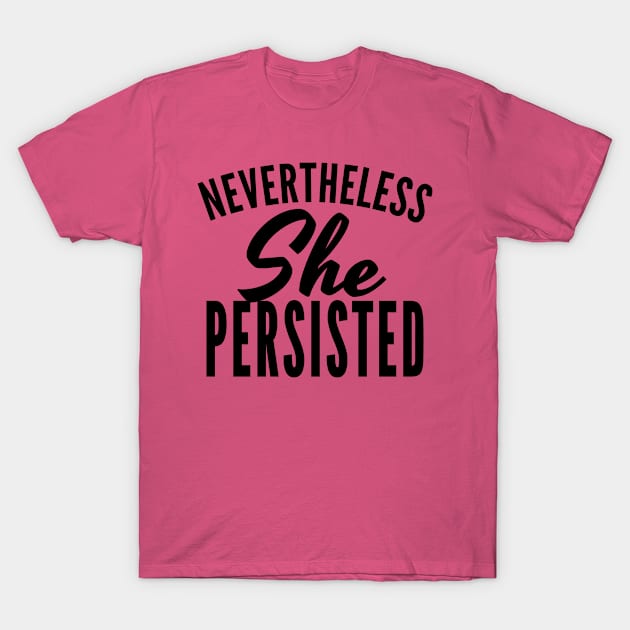 Nevertheless She Persisted T-Shirt by CreativeAngel